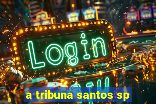 a tribuna santos sp